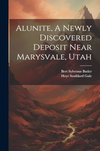 Alunite, A Newly Discovered Deposit Near Marysvale, Utah