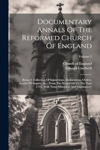 Documentary Annals Of The Reformed Church Of England