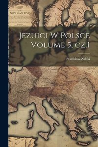 Jezuici w Polsce Volume 5, cz.1