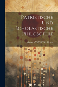 Patristische Und Scholastische Philosophie