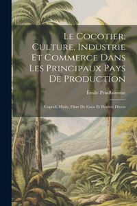 Le Cocotier; Culture, Industrie Et Commerce Dans Les Principaux Pays De Production: Coprah, Huile, Fibre De Coco Et Dérivés Divers
