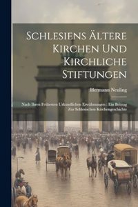 Schlesiens Ältere Kirchen Und Kirchliche Stiftungen