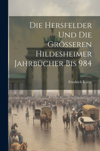 Hersfelder Und Die Grösseren Hildesheimer Jahrbücher Bis 984