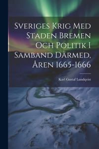 Sveriges Krig Med Staden Bremen Och Politik I Samband Därmed, Åren 1665-1666