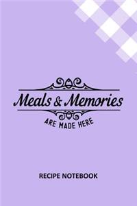 Meals and Memories are Made Here Recipe Notebook