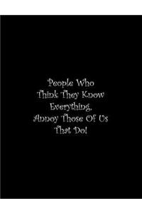 People Who Think They Know Everything, Annoy Those Of Us That Do
