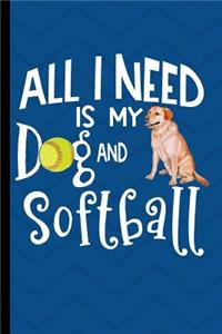 All I Need Is My Dog And Softball