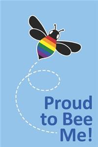Proud to Bee Me!