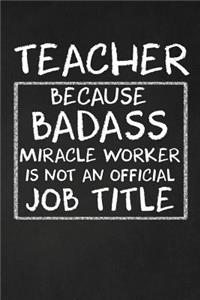 Teacher Because Badass Miracle Worker Isn't An Official Job Title