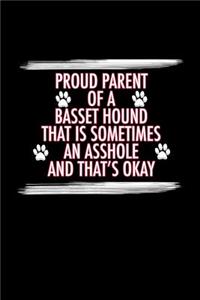 Proud Parent of a Basset Hound That is Sometimes an Asshole and That's Okay