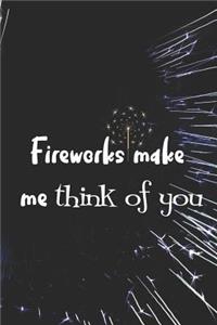 Fireworks Make Me Think Of You