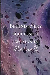 Behind every successful woman is herself