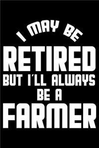 I May Be Retired But I'll Always Be A Farmer