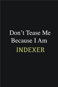 Don't Tease Me Because I Am Indexer