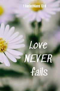 Love never fails - 1 Corinthians 13