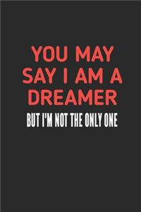 You May Say I Am A Dreamer: Notebook for your dreams and their interpretations (An Interactive Dream Journal) With dream quotes