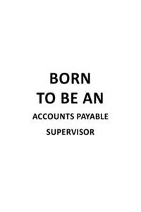 Born To Be An Accounts Payable Supervisor