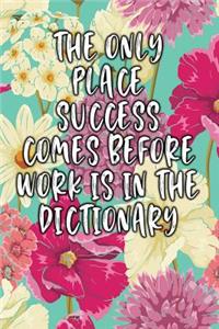The Only Place Success Comes Before Work Is in the Dictionary