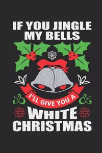If You Jingle My Bells I'll Give You a White Christmas