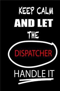 Keep Calm and Let the Dispatcher Handle It