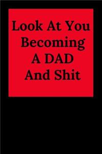Look at You Becoming a Dad and Shit