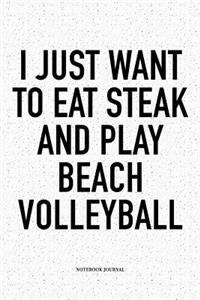 I Just Want to Eat Steak and Play Beach Volleyball