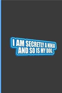 I Am Secretly A Ninja And So Is My Dog