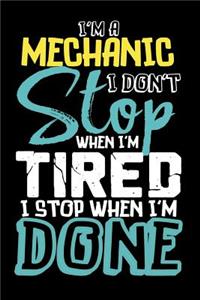 I'm A Mechanic I Don't Stop When I'm Tired I Stop When I'm Done!