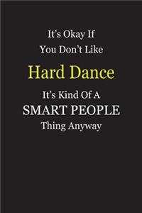 It's Okay If You Don't Like Hard Dance It's Kind Of A Smart People Thing Anyway