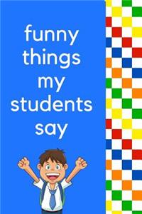 Funny Things My Students Say