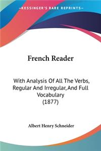 French Reader: With Analysis Of All The Verbs, Regular And Irregular, And Full Vocabulary (1877)