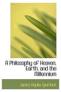 A Philosophy of Heaven, Earth, and the Millennium