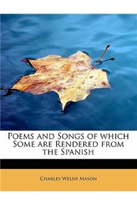 Poems and Songs of Which Some Are Rendered from the Spanish