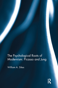 Psychological Roots of Modernism: Picasso and Jung