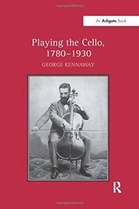 Playing the Cello, 1780-1930