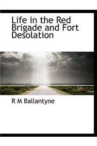 Life in the Red Brigade and Fort Desolation