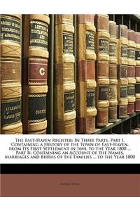 The East-Haven Register: In Three Parts. Part I. Containing a History of the Town of East-Haven, from Its First Settlement in 1644, to the Year