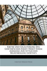 Kritik Und Erlauterung Des Goethe'schen Faust: Nebst Einem Anhange Zur Sittlichen Beurtheilung Goethe's