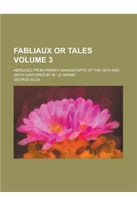 Fabliaux or Tales; Abridged from French Manuscripts of the Xiith and XIIIth Centuries by M. Le Grand Volume 3