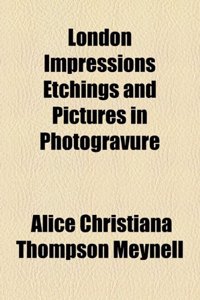 London Impressions Etchings and Pictures in Photogravure