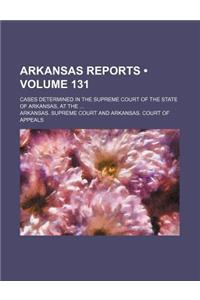 Arkansas Reports (Volume 131); Cases Determined in the Supreme Court of the State of Arkansas, at the