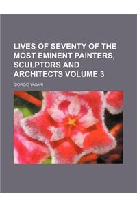 Lives of Seventy of the Most Eminent Painters, Sculptors and Architects Volume 3