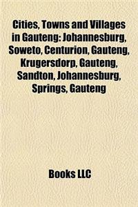 Cities, Towns and Villages in Gauteng: Johannesburg, Soweto, Centurion, Gauteng, Krugersdorp, Gauteng, Sandton, Johannesburg, Springs, Gauteng