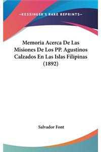 Memoria Acerca de Las Misiones de Los Pp. Agustinos Calzados En Las Islas Filipinas (1892)