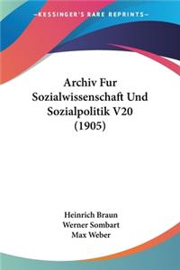 Archiv Fur Sozialwissenschaft Und Sozialpolitik V20 (1905)