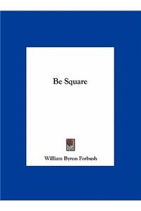 Be Square