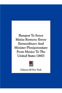 Banquet to Senor Matias Romero