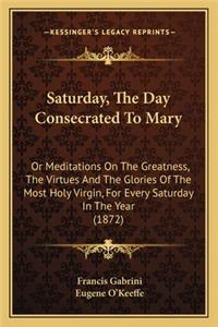 Saturday, The Day Consecrated To Mary