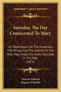 Saturday, the Day Consecrated to Mary