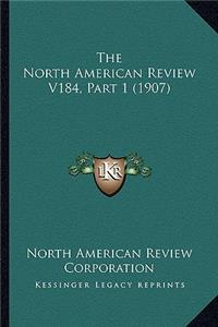 North American Review V184, Part 1 (1907)